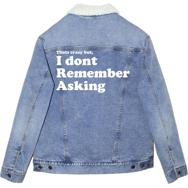 I Dont Remember Asking Unisex Sherpa-lined Denim Jacket | Artistshot