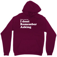 I Dont Remember Asking Unisex Hoodie | Artistshot