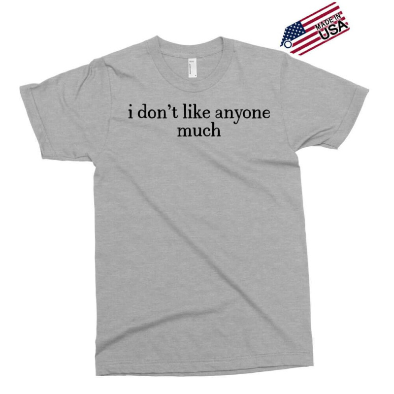 I Don’t Like Anyone Much Exclusive T-shirt | Artistshot