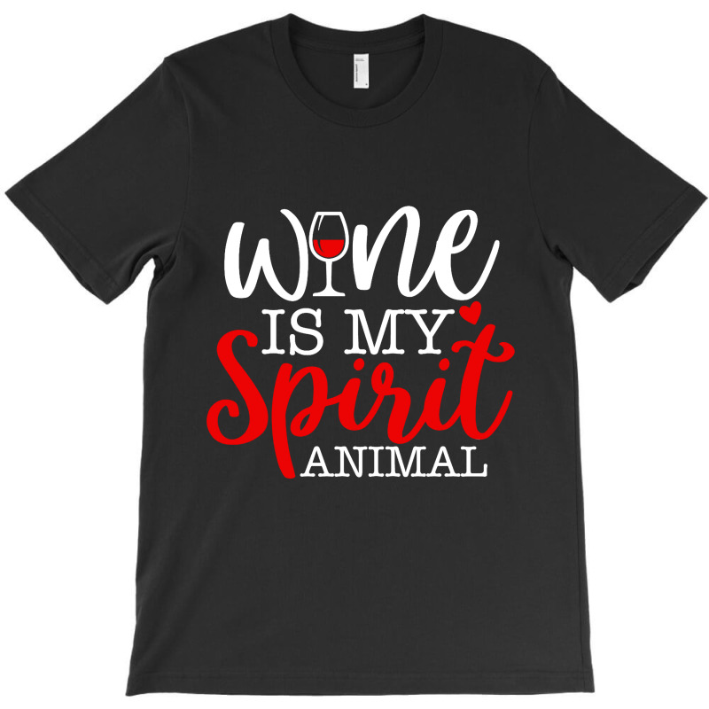 Wine Is My Spirit Animal Quote T-shirt | Artistshot