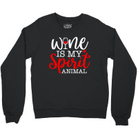 Wine Is My Spirit Animal Quote Crewneck Sweatshirt | Artistshot