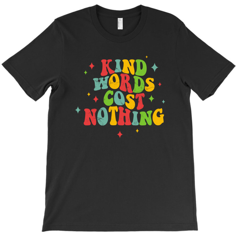 Kind Words Cost Nothing T-shirt | Artistshot