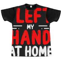 Trending Hand Amputees Left My Hand At Home Amputee Amputated Hands Graphic T-shirt | Artistshot