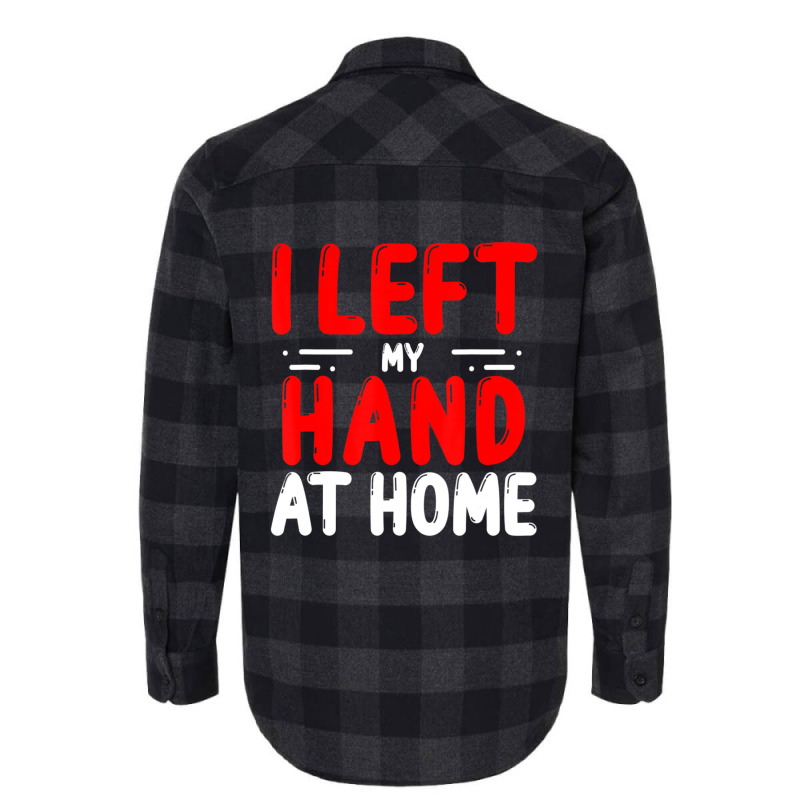 Trending Hand Amputees Left My Hand At Home Amputee Amputated Hands Flannel Shirt | Artistshot