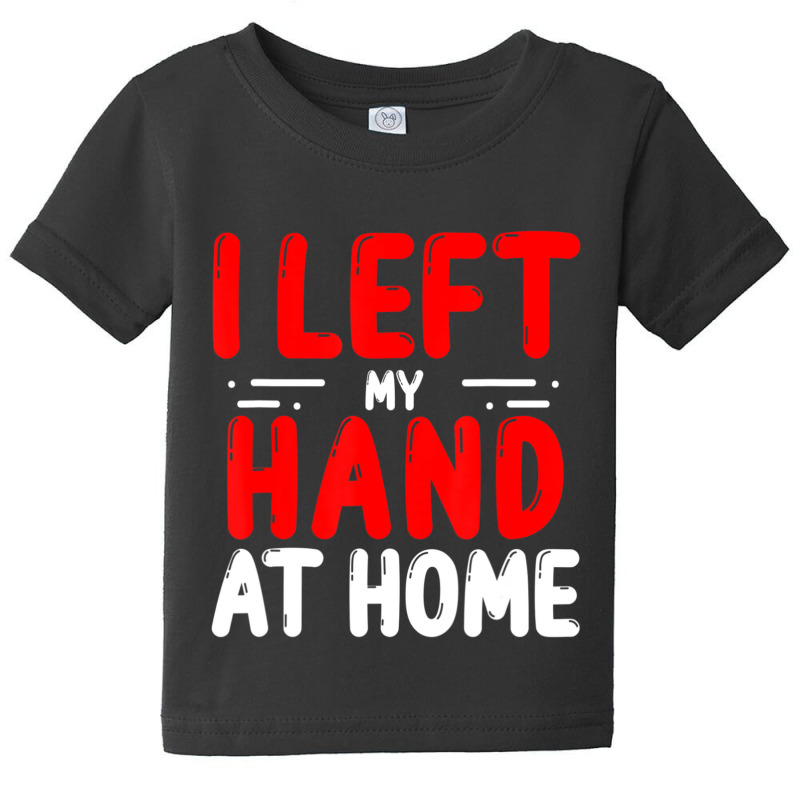 Trending Hand Amputees Left My Hand At Home Amputee Amputated Hands Baby Tee | Artistshot