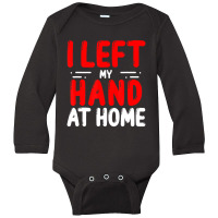 Trending Hand Amputees Left My Hand At Home Amputee Amputated Hands Long Sleeve Baby Bodysuit | Artistshot