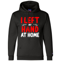 Trending Hand Amputees Left My Hand At Home Amputee Amputated Hands Champion Hoodie | Artistshot