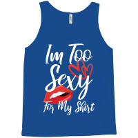 I'm Too Sexy For My Shirt Tank Top | Artistshot