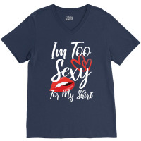 I'm Too Sexy For My Shirt V-neck Tee | Artistshot