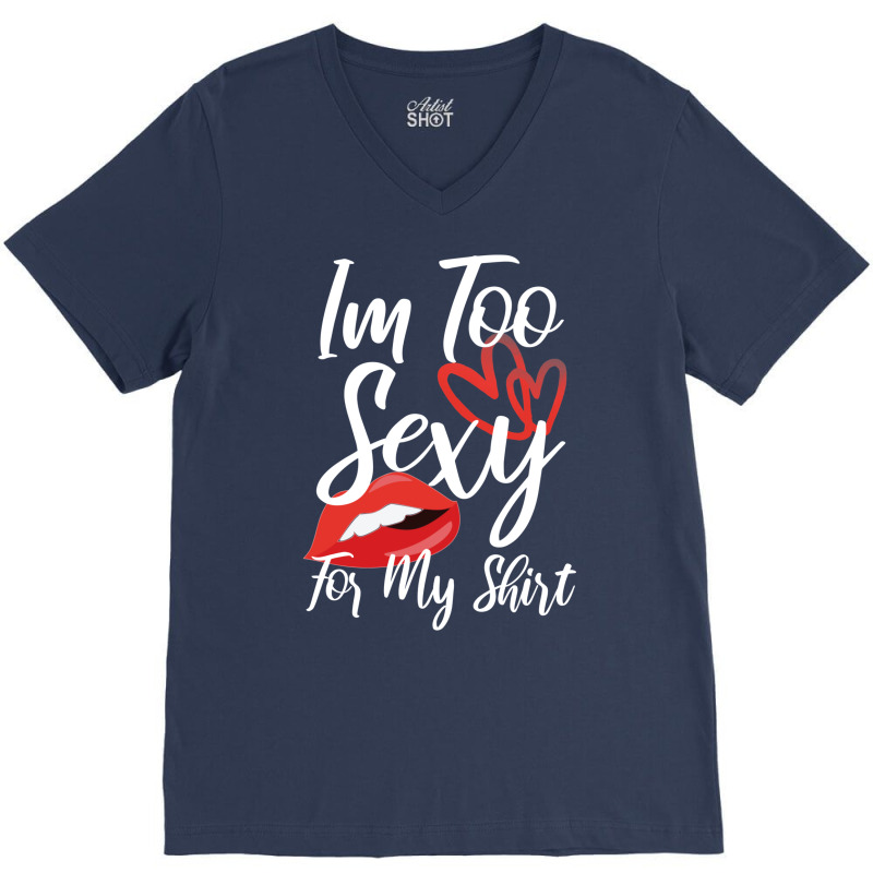 I'm Too Sexy For My Shirt V-neck Tee | Artistshot