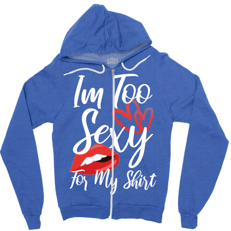 I'm Too Sexy For My Shirt Zipper Hoodie | Artistshot