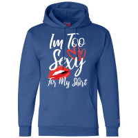 I'm Too Sexy For My Shirt Champion Hoodie | Artistshot