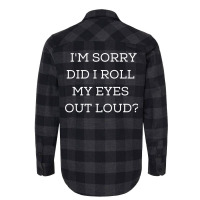 Im Sorry Did I Roll My Eyes Out Loud Flannel Shirt | Artistshot