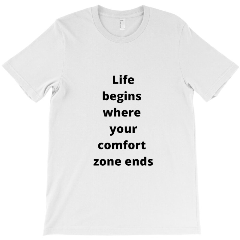 Life Begins Where Your Comfort Zone Ends T-Shirt by GEORGESOCE | Artistshot