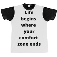 Life Begins Where Your Comfort Zone Ends Graphic T-shirt | Artistshot