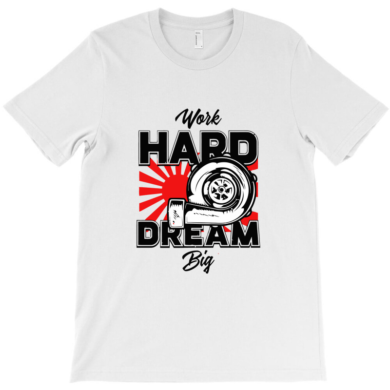 Work Hard Dream Big Turbo T-shirt | Artistshot