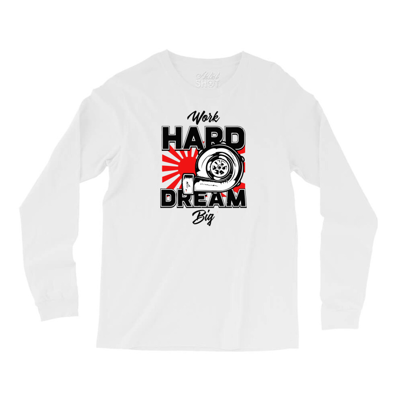 Work Hard Dream Big Turbo Long Sleeve Shirts | Artistshot