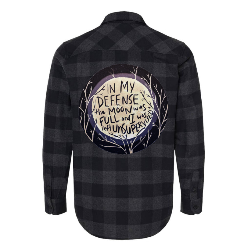 In My Defense The Moon Was Full And I Was Left Unsupervised Flannel Shirt | Artistshot