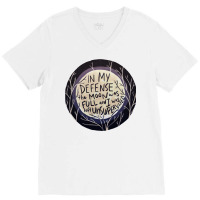 In My Defense The Moon Was Full And I Was Left Unsupervised V-neck Tee | Artistshot