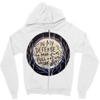 In My Defense The Moon Was Full And I Was Left Unsupervised Zipper Hoodie | Artistshot