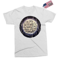 In My Defense The Moon Was Full And I Was Left Unsupervised Exclusive T-shirt | Artistshot