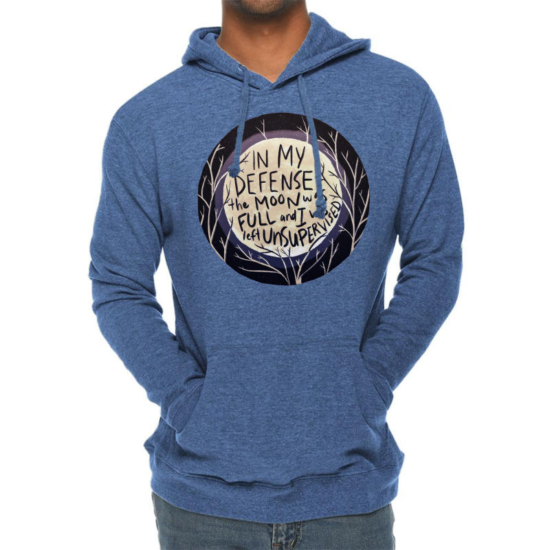 In My Defense The Moon Was Full And I Was Left Unsupervised Lightweight Hoodie | Artistshot