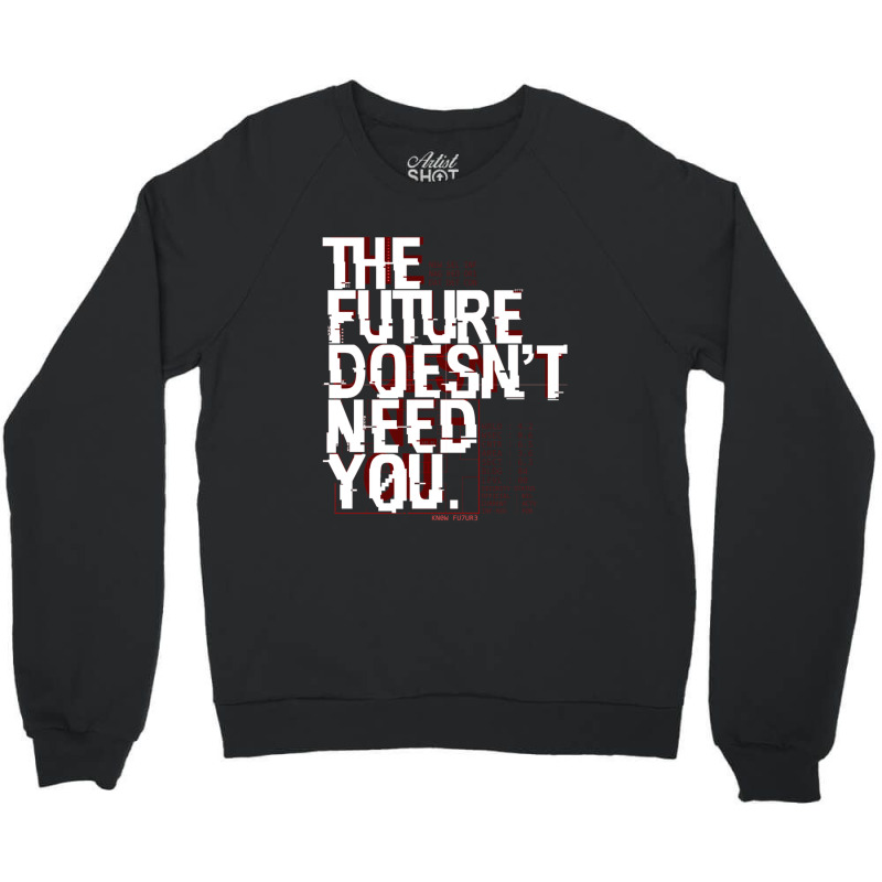 The Future Doesn't Need You Crewneck Sweatshirt | Artistshot