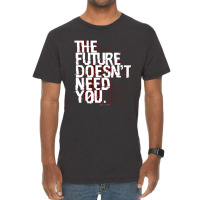 The Future Doesn't Need You Vintage T-shirt | Artistshot