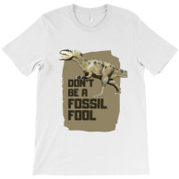 Fossil Fool T-shirt | Artistshot