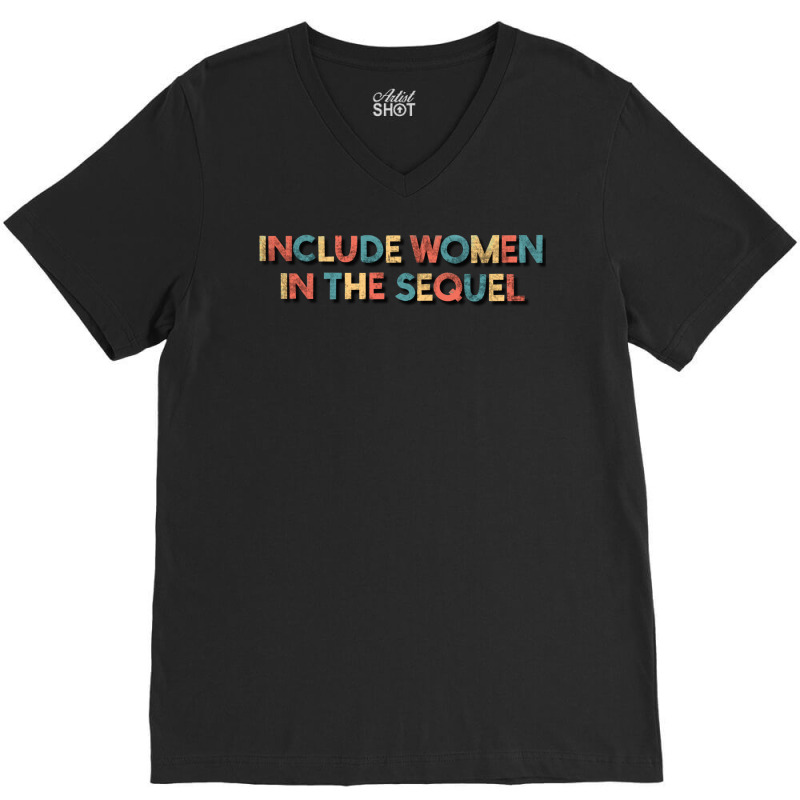 Include Women In The Sequel V-neck Tee | Artistshot