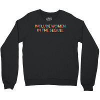 Include Women In The Sequel Crewneck Sweatshirt | Artistshot