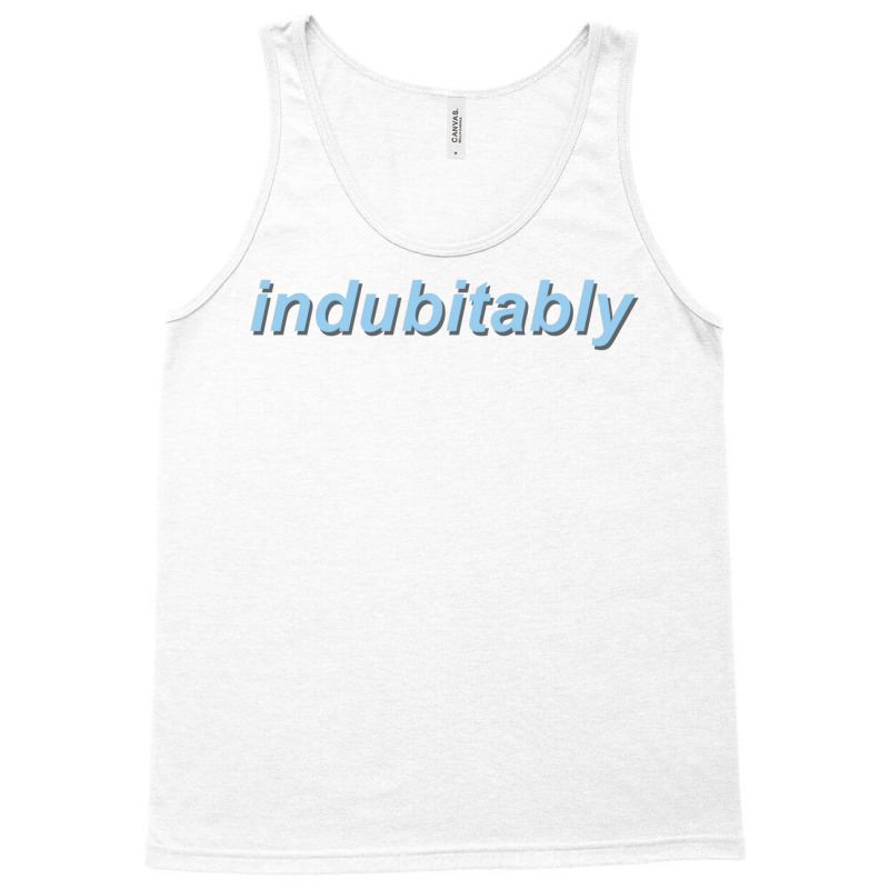 Indubitably Tank Top | Artistshot