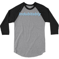 Indubitably 3/4 Sleeve Shirt | Artistshot