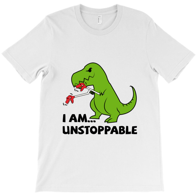 I Am Unstoppable T-rex T-shirt | Artistshot