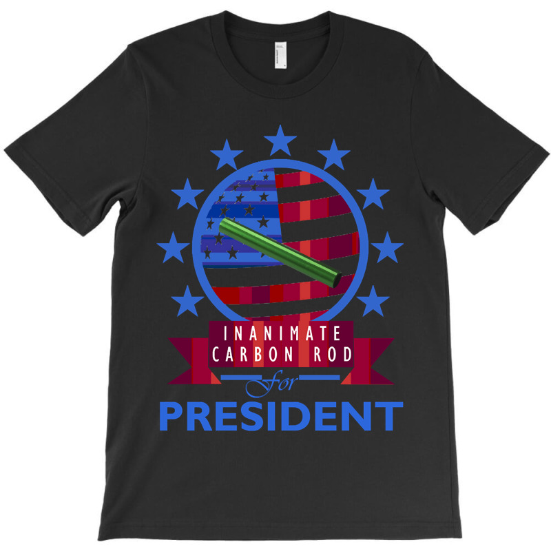 Trending Inanimate Carbon Rod For President T-shirt | Artistshot