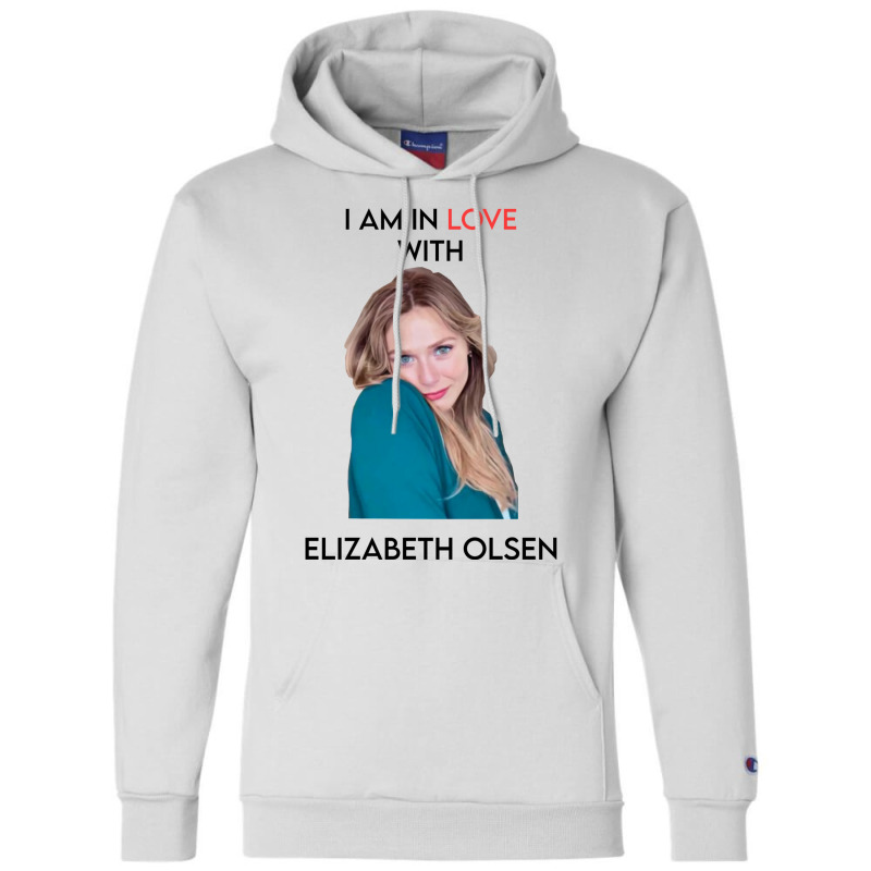 I Am In Love With Elizabeth Olsen Champion Hoodie by camojafurxhiv | Artistshot