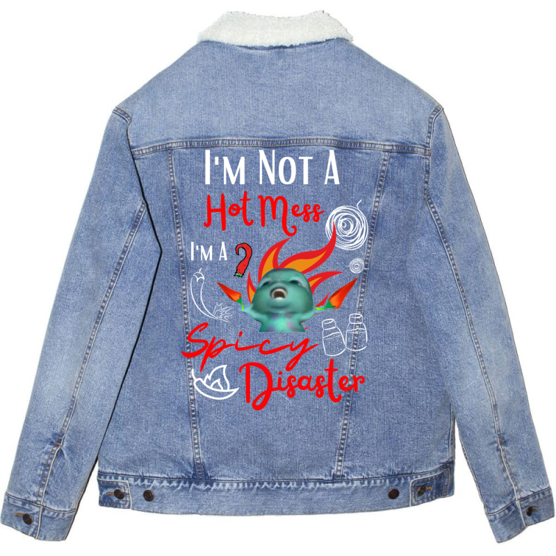 I Am Not A Hot Mess I Am A Spicy Disaster Unisex Sherpa-Lined Denim Jacket by camojafurxhiv | Artistshot