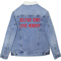 Selfish Don’t Love Nobody Kk Unisex Sherpa-lined Denim Jacket | Artistshot