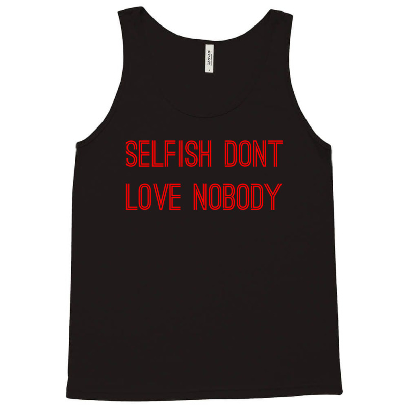 Selfish Don’t Love Nobody Kk Tank Top by CaridadAlstott | Artistshot