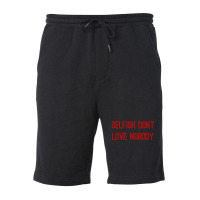 Selfish Don’t Love Nobody Kk Fleece Short | Artistshot