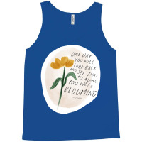 One Day You Will Look Back And See That All Along You Were Blooming Tank Top | Artistshot