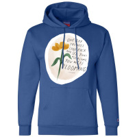 One Day You Will Look Back And See That All Along You Were Blooming Champion Hoodie | Artistshot