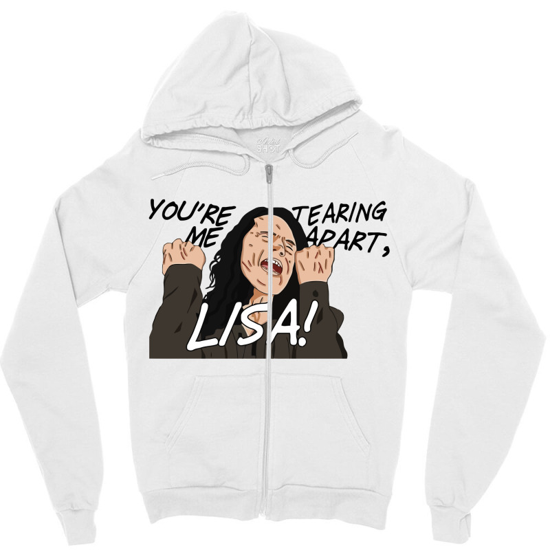 You're Tearing Me Apart Lisa Zipper Hoodie | Artistshot