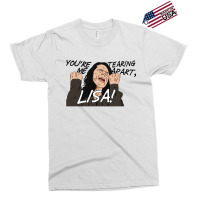 You're Tearing Me Apart Lisa Exclusive T-shirt | Artistshot