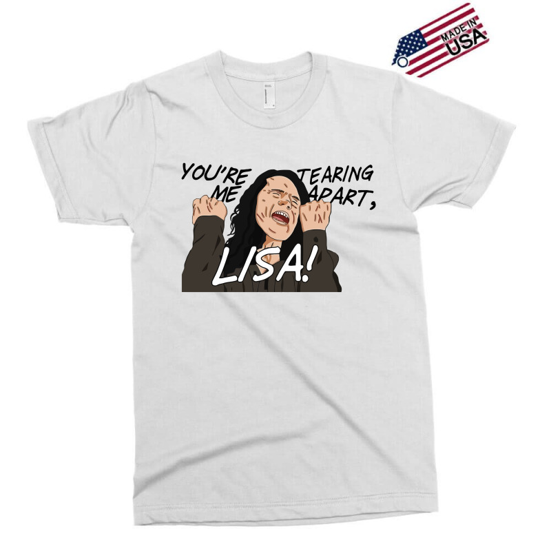 You're Tearing Me Apart Lisa Exclusive T-shirt | Artistshot