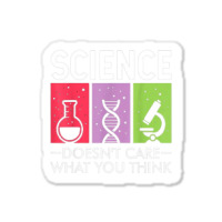 Science Doesn’t Care What You Think Sticker | Artistshot