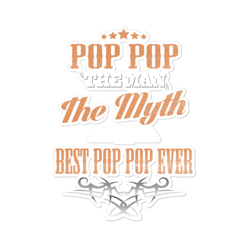 Pop Pop The Man The Myth Best Pop Pop Ever Sticker | Artistshot