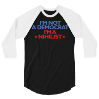 Iampampamp39m Not A Democrat Iampampamp39m A Nihilist   Yellow 3/4 Sleeve Shirt | Artistshot