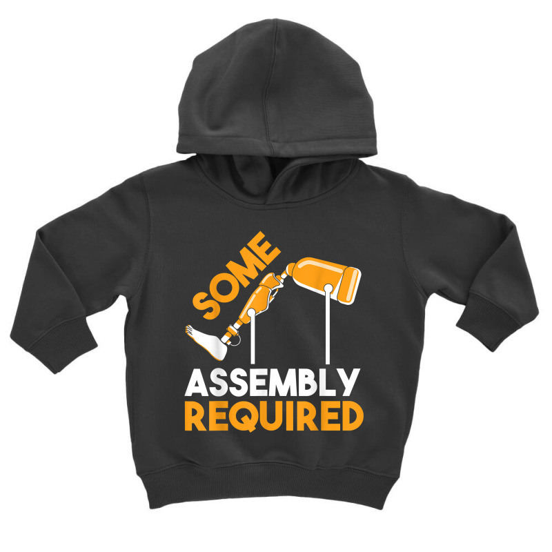 Prosthetic Leg Amputation Survivor Some Assembly Required T Shirt Toddler Hoodie by shmonotpv4s | Artistshot