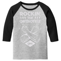 Rocking The Orthotist Life Funny Prosthetist Humor T Shirt Youth 3/4 Sleeve | Artistshot